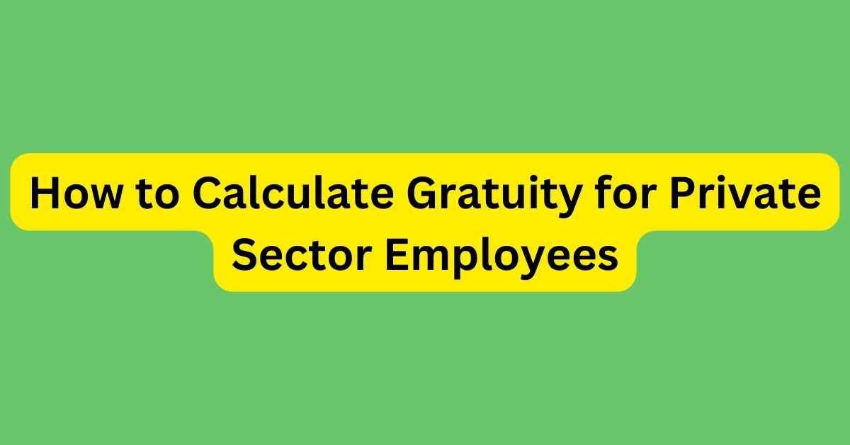 How to Calculate Gratuity for Private Sector Employees