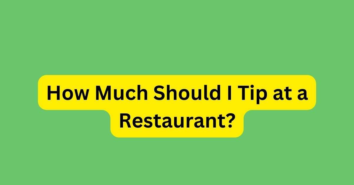 How Much Should I Tip at a Restaurant?