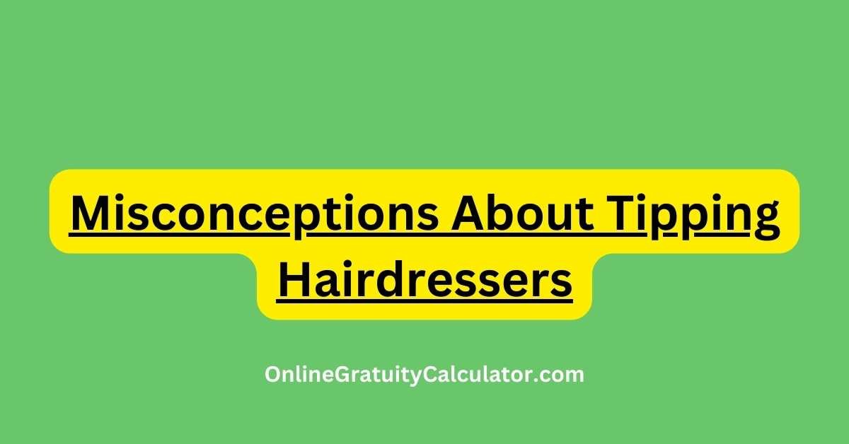 Misconceptions About Tipping Hairdressers