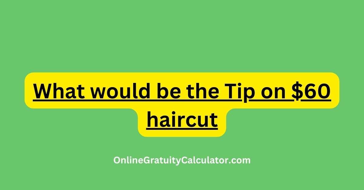 What would be the Tip on $60 haircut